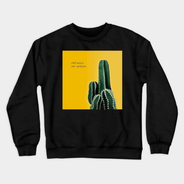 México mi amor cactus yellow background somewhere in Mexico visit mexican art Crewneck Sweatshirt by T-Mex